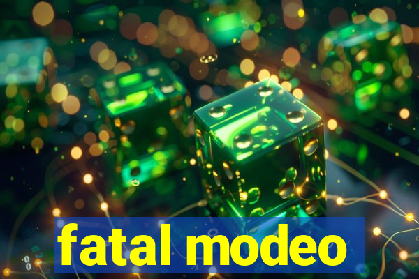 fatal modeo